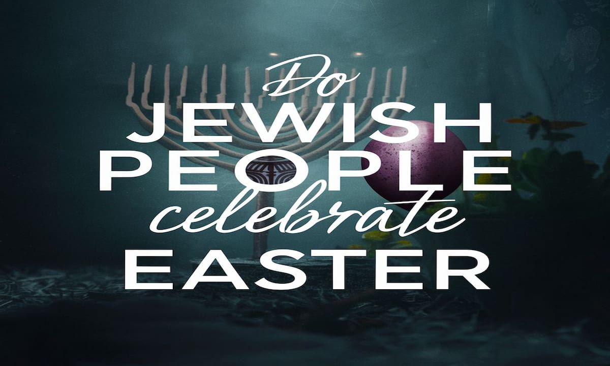 Do Jewish People Celebrate Easter
