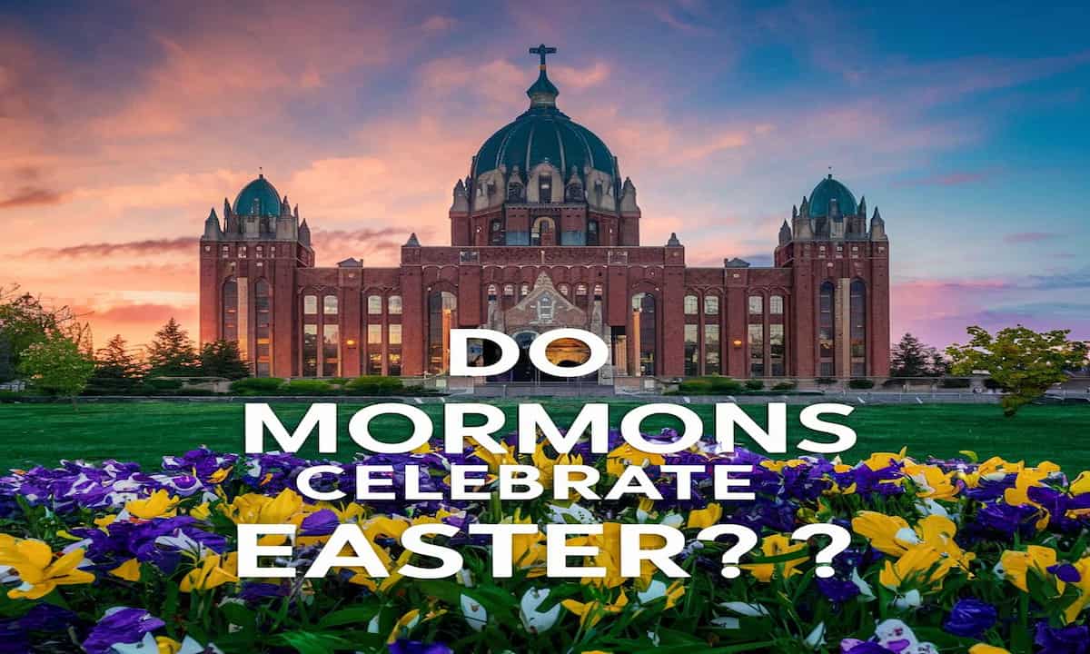 Do Mormons Celebrate Easter