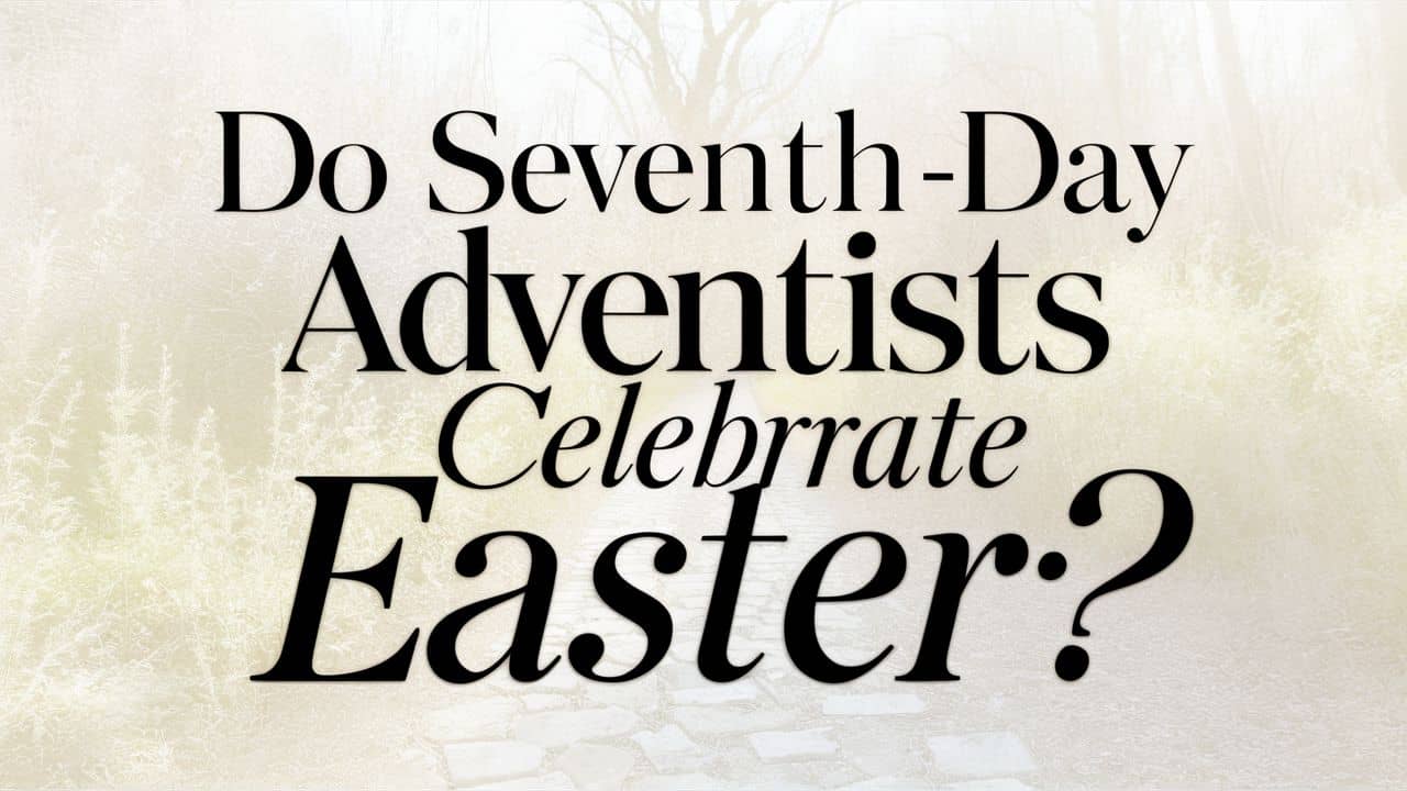 Do Seventh-day Adventists Celebrate Easter