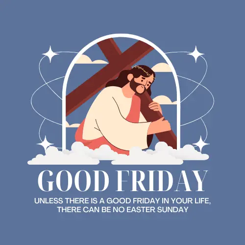 Unless there is a Good Friday in your life, there can be no Easter Sunday - Good Friday jesus quote image