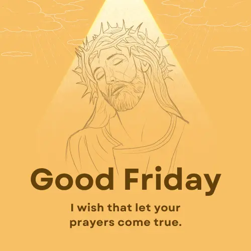 Good Friday pitch of I wish that let your prayers come true.