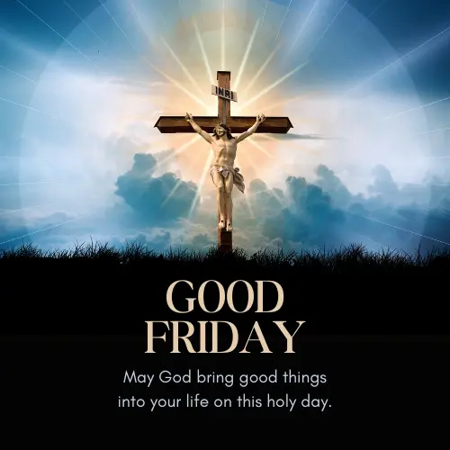 good friday quote with pic of May God bring good things into your life on this holy day