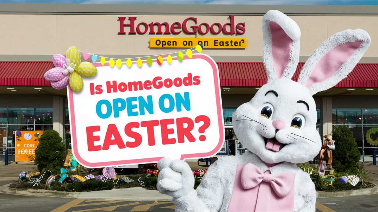 Is HomeGoods Open on Easter Holidays